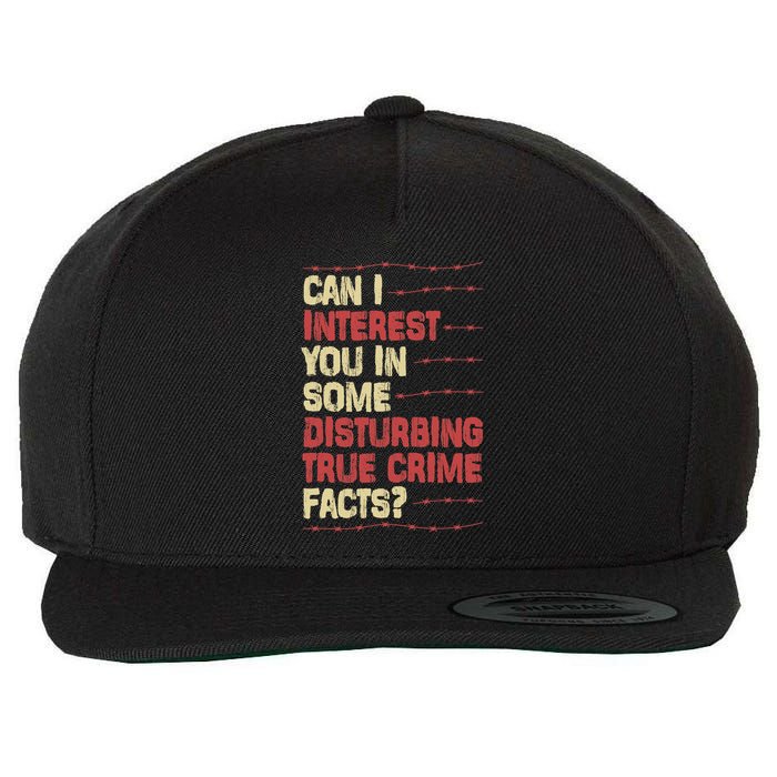 Can I Interest You In Some Disturbing True Crime Facts Wool Snapback Cap
