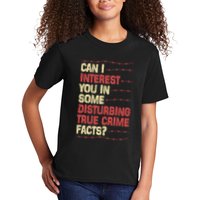 Can I Interest You In Some Disturbing True Crime Facts Kids T-Shirt