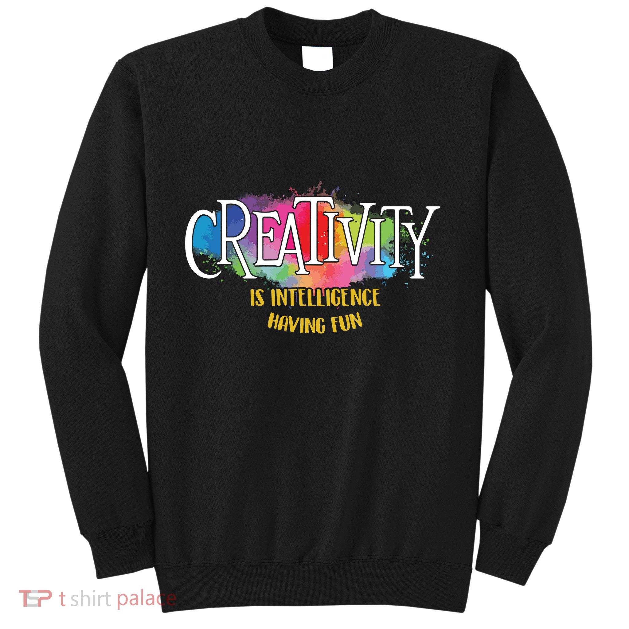Creativity Is Intelligence Having Fun Artist Drawing Arts Sweatshirt