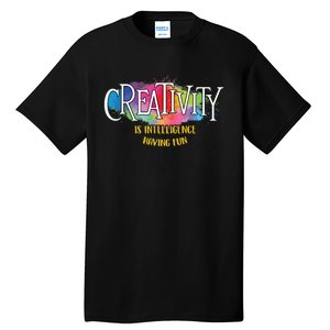 Creativity Is Intelligence Having Fun Artist Drawing Arts Tall T-Shirt