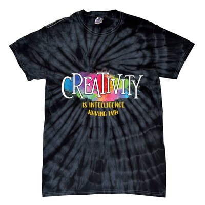 Creativity Is Intelligence Having Fun Artist Drawing Arts Tie-Dye T-Shirt