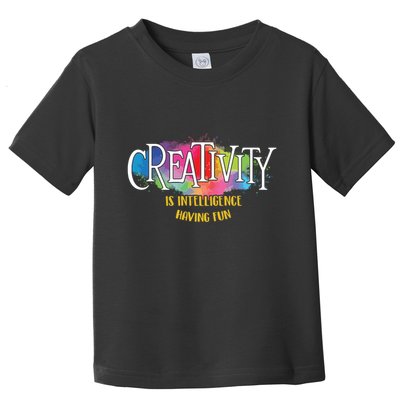 Creativity Is Intelligence Having Fun Artist Drawing Arts Toddler T-Shirt