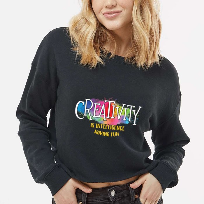 Creativity Is Intelligence Having Fun Artist Drawing Arts Cropped Pullover Crew