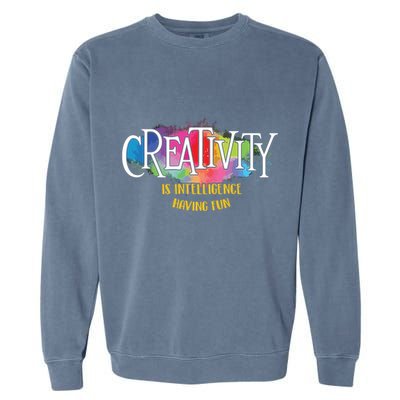 Creativity Is Intelligence Having Fun Artist Drawing Arts Garment-Dyed Sweatshirt