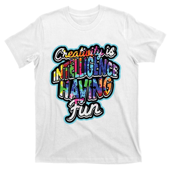 Creativity Is Intelligence Having Fun Artistic Teacher T-Shirt