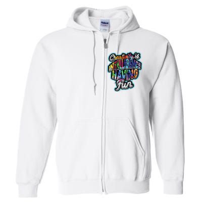 Creativity Is Intelligence Having Fun Artistic Teacher Full Zip Hoodie