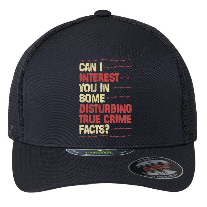 Can I Interest You In Some Disturbing True Crime Facts Flexfit Unipanel Trucker Cap