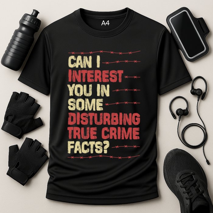 Can I Interest You In Some Disturbing True Crime Facts Performance Shirt