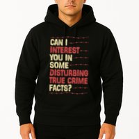Can I Interest You In Some Disturbing True Crime Facts Hoodie