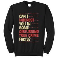 Can I Interest You In Some Disturbing True Crime Facts Sweatshirt