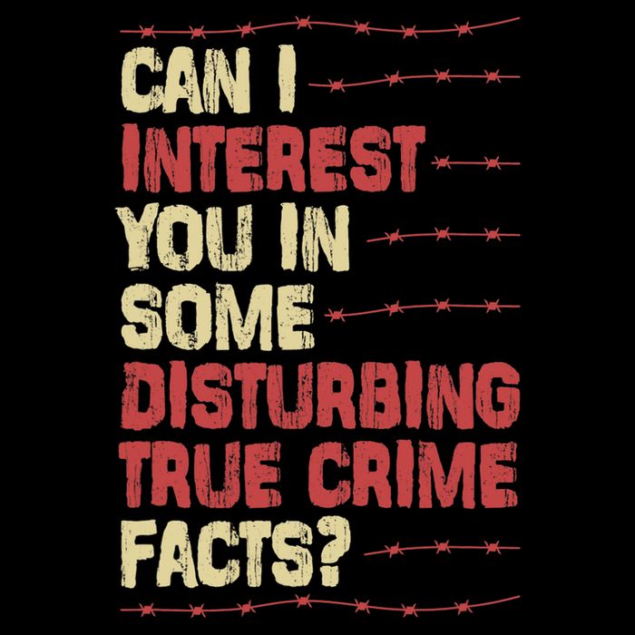 Can I Interest You In Some Disturbing True Crime Facts T-Shirt