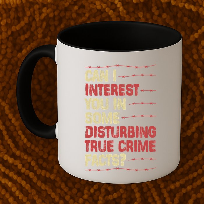 Can I Interest You In Some Disturbing True Crime Facts Mug