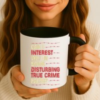Can I Interest You In Some Disturbing True Crime Facts Mug