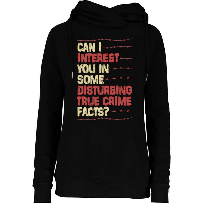 Can I Interest You In Some Disturbing True Crime Facts Womens Funnel Neck Pullover Hood