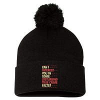 Can I Interest You In Some Disturbing True Crime Facts Pom Pom 12in Knit Beanie