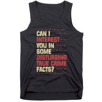 Can I Interest You In Some Disturbing True Crime Facts Tank Top