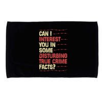 Can I Interest You In Some Disturbing True Crime Facts Microfiber Hand Towel