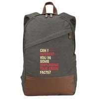 Can I Interest You In Some Disturbing True Crime Facts Cotton Canvas Backpack