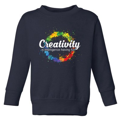 Creativity Is Intelligence Having Fun Colorful Art Toddler Sweatshirt