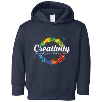 Creativity Is Intelligence Having Fun Colorful Art Toddler Hoodie