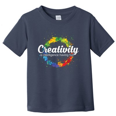 Creativity Is Intelligence Having Fun Colorful Art Toddler T-Shirt