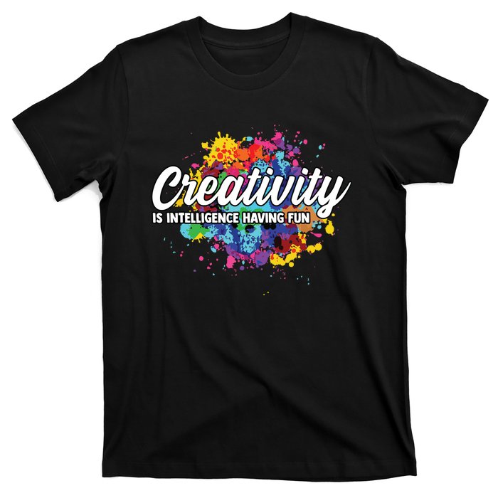 Creativity Is Intelligence Having Fun Creative Artist T-Shirt