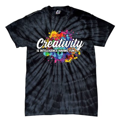 Creativity Is Intelligence Having Fun Creative Artist Tie-Dye T-Shirt