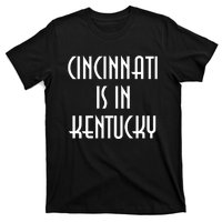 Cincinnati Is In Kentucky T-Shirt