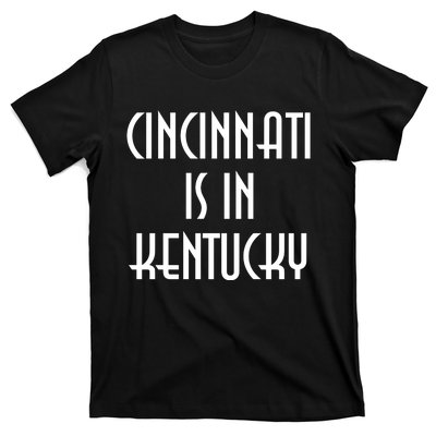 Cincinnati Is In Kentucky T-Shirt