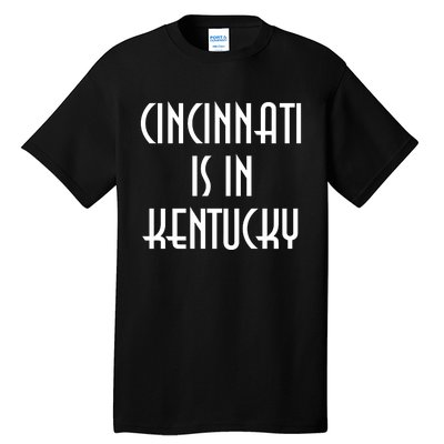 Cincinnati Is In Kentucky Tall T-Shirt