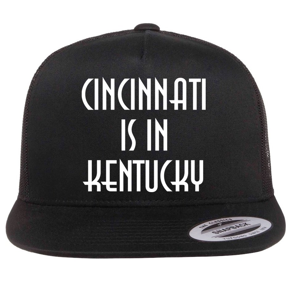 Cincinnati Is In Kentucky Flat Bill Trucker Hat
