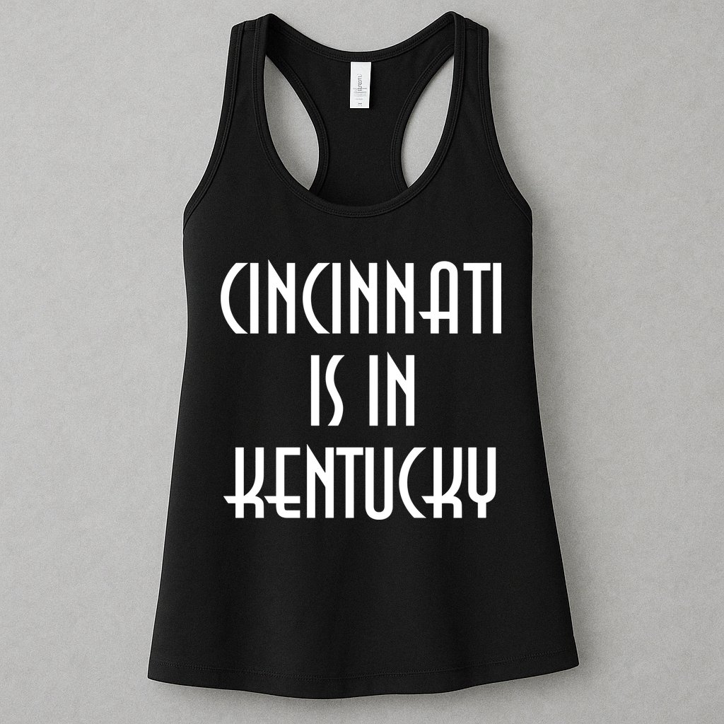 Cincinnati Is In Kentucky Womens Tank Top