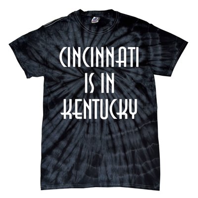 Cincinnati Is In Kentucky Tie-Dye T-Shirt