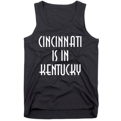 Cincinnati Is In Kentucky Tank Top