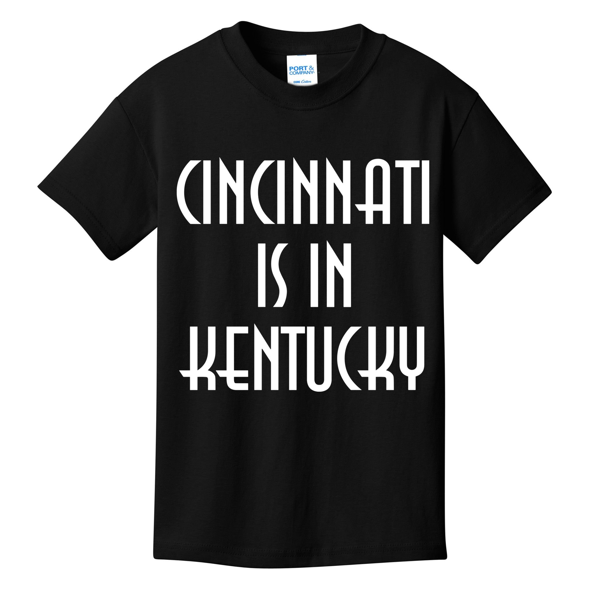 Cincinnati Is In Kentucky Kids T-Shirt