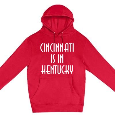 Cincinnati Is In Kentucky Premium Pullover Hoodie