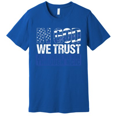 Crime Investigator In God We Trust We Run Through Ncic Gift Premium T-Shirt