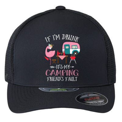 Camper If IM Drunk ItS My Camping Friends Fault Flamingo Great Gift Flexfit Unipanel Trucker Cap