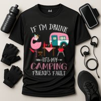 Camper If IM Drunk ItS My Camping Friends Fault Flamingo Great Gift Performance Shirt