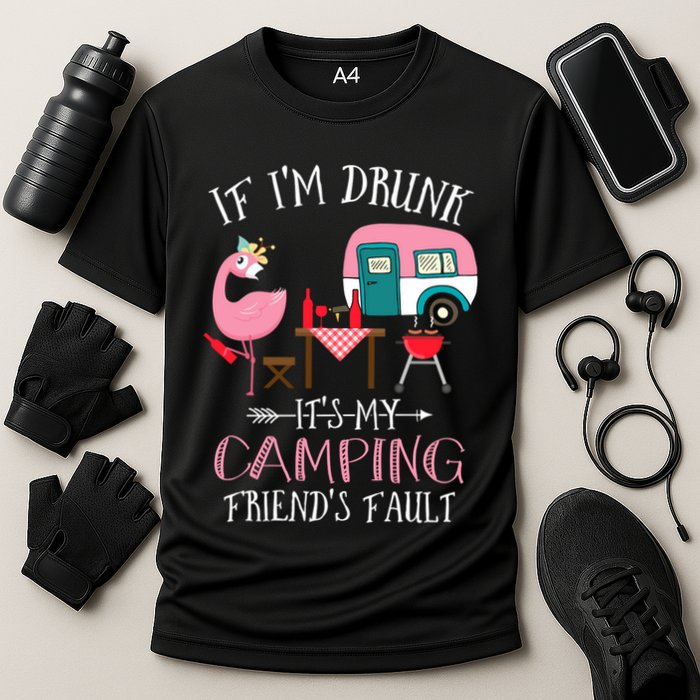 Camper If IM Drunk ItS My Camping Friends Fault Flamingo Great Gift Performance Shirt