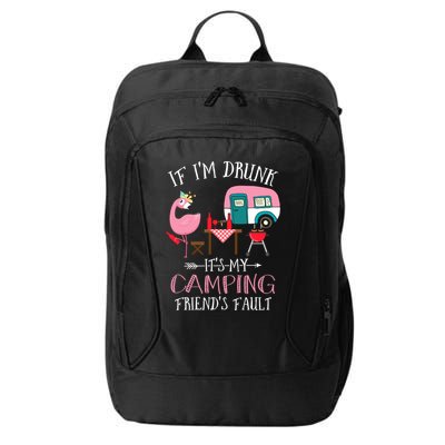 Camper If IM Drunk ItS My Camping Friends Fault Flamingo Great Gift City Backpack