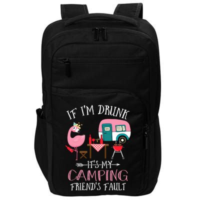 Camper If IM Drunk ItS My Camping Friends Fault Flamingo Great Gift Impact Tech Backpack