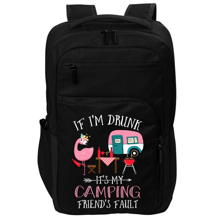 Camper If IM Drunk ItS My Camping Friends Fault Flamingo Great Gift Impact Tech Backpack