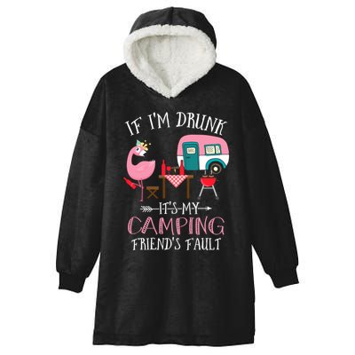 Camper If IM Drunk ItS My Camping Friends Fault Flamingo Great Gift Hooded Wearable Blanket