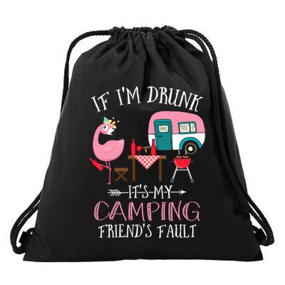 Camper If IM Drunk ItS My Camping Friends Fault Flamingo Great Gift Drawstring Bag
