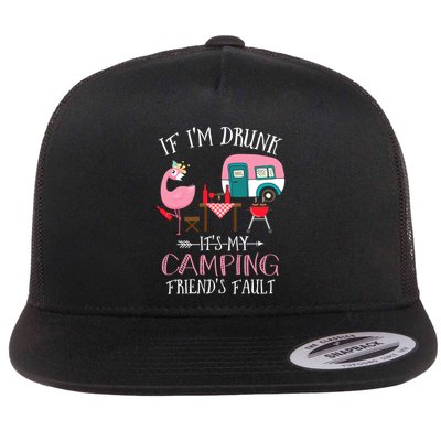 Camper If IM Drunk ItS My Camping Friends Fault Flamingo Great Gift Flatbill Hat