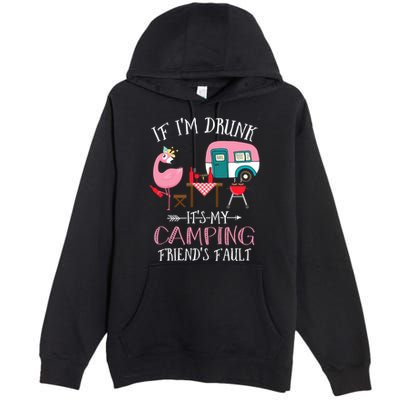 Camper If IM Drunk ItS My Camping Friends Fault Flamingo Great Gift Premium Pullover Hoodie