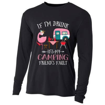Camper If IM Drunk ItS My Camping Friends Fault Flamingo Great Gift Cooling Performance Long Sleeve Crew