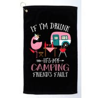 Camper If IM Drunk ItS My Camping Friends Fault Flamingo Great Gift Golf Towel