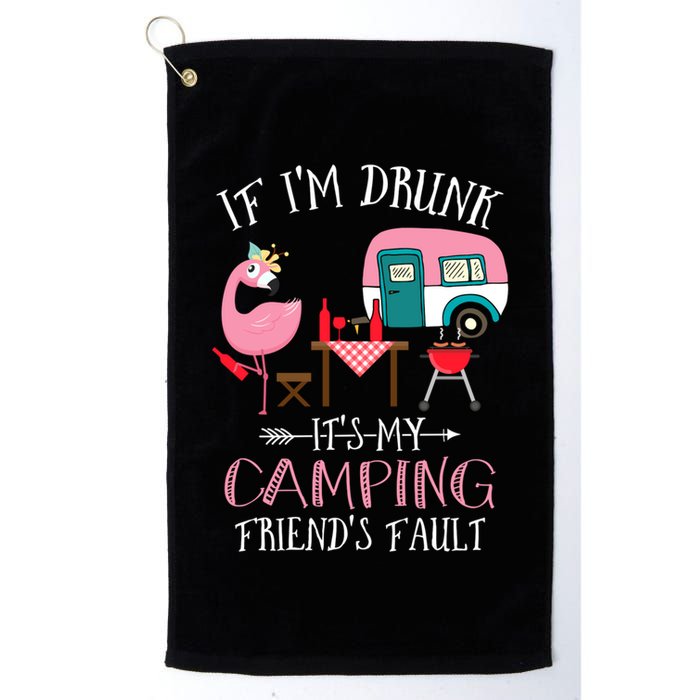 Camper If IM Drunk ItS My Camping Friends Fault Flamingo Great Gift Golf Towel